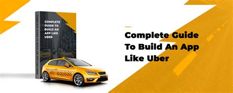 How To Build An App Like Uber Complete Guide