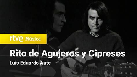 Luis Eduardo Aute Rito De Agujeros Y Cipreses Youtube