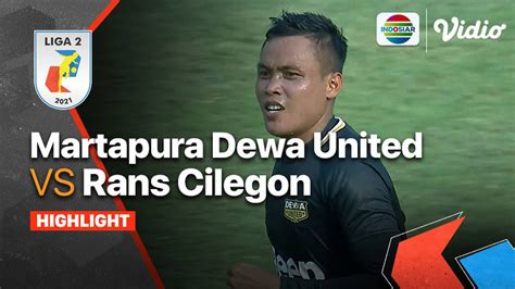 Highlights Martapura Dewa United VS Rans Cilegon Liga 2 2021 Vidio