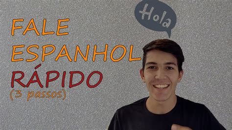 Como Falar Espanhol RÁpido 3 Passos Simples Em 1 Mês Youtube