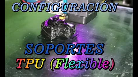 Configuración de soportes en CURA para material flexible TPU