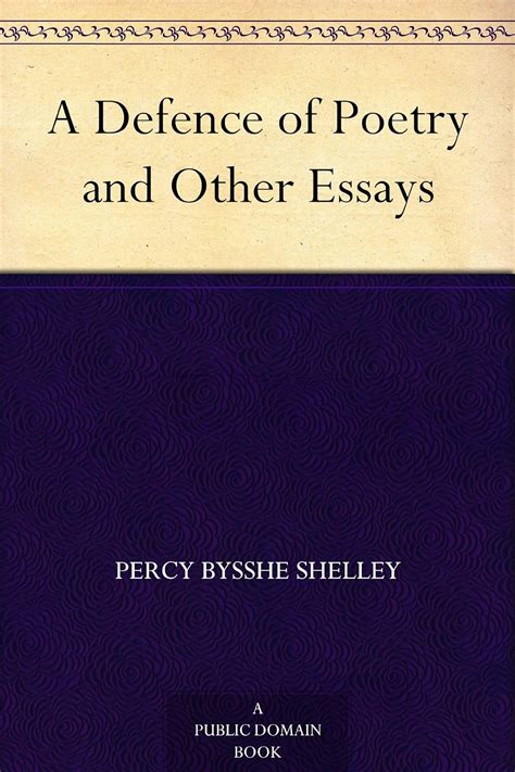 A Defence Of Poetry And Other Essays Kindle Edition By Shelley Percy