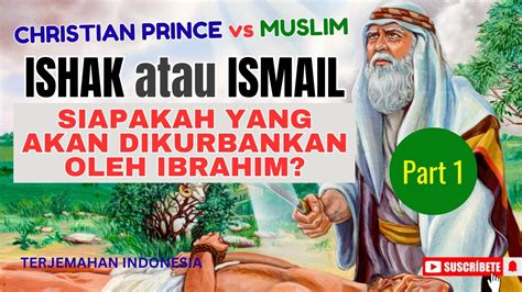 Debat Christian Prince Vs Muslim Part 1 Ishak Atau Ismail Siapakah