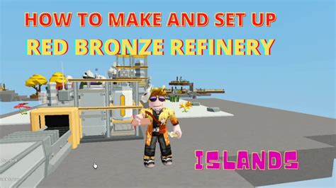 How To Make And Set Up Red Bronze Refinery Islands Roblox Youtube