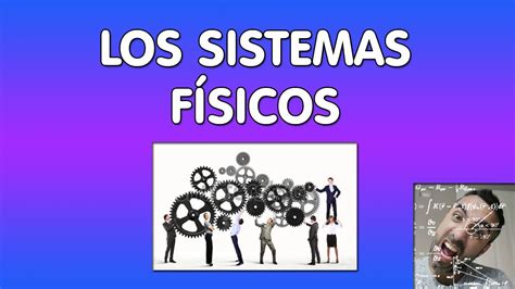 Explicación De Los Sistemas Físicos Youtube