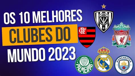 Os 10 Melhores Times Do Mundo De 2023 Youtube