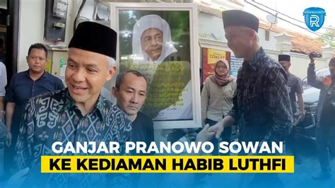 Ganjar Pranowo Sowan Ke Kediaman Habib Luthfi Youtube