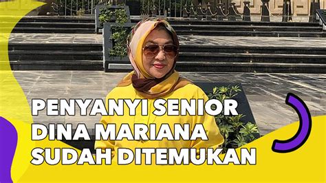 Penyanyi Senior Dina Mariana Sudah Ditemukan Suami Ungkap Bukan