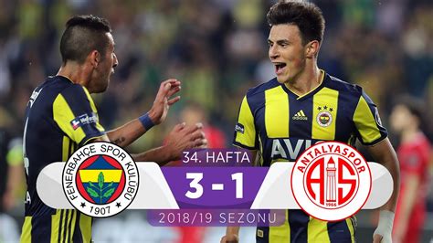 Fenerbahçe 3 1 Antalyaspor 34 Hafta 2018 19 YouTube