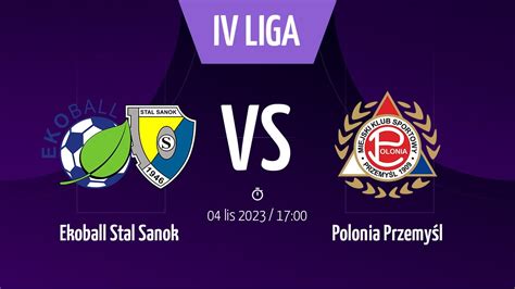 Ekoball Stal Sanok Polonia Przemy L Iv Liga Podkarpacka Youtube