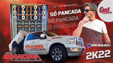 CD F250 BRANCONA 2022 SÓ PANCADA DJ RENEGADU Gyn Auto Som YouTube