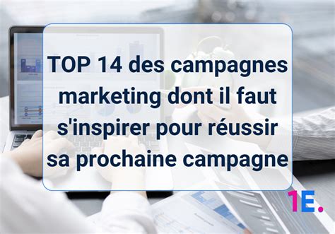 Découvrez les 14 meilleures campagnes marketing