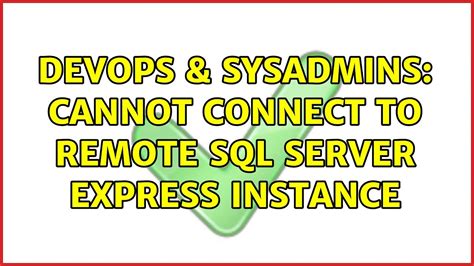 Devops Sysadmins Cannot Connect To Remote Sql Server Express