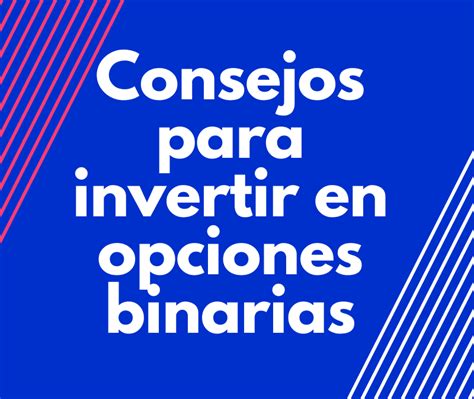 Consejos Para Invertir En Opciones Binarias Supergana