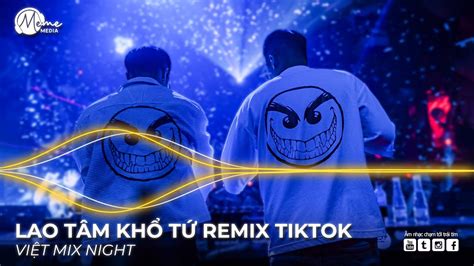 TRÁI TIM ĐÃ MANG TỔN THƯƠNG REMIX LAO TÂM KHỔ TỨ REMIX LIST NHẠC REMIX HOT TIKTOK 2025 YouTube