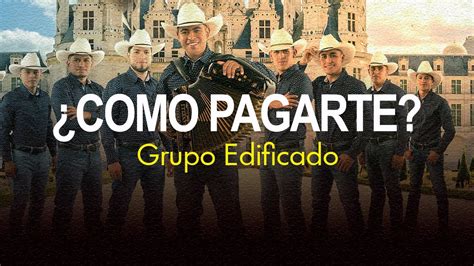 C Mo Pagarte Grupo Edificado Youtube