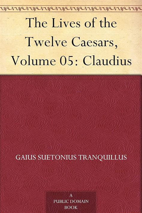 Amazon The Lives Of The Twelve Caesars Volume Claudius Ebook