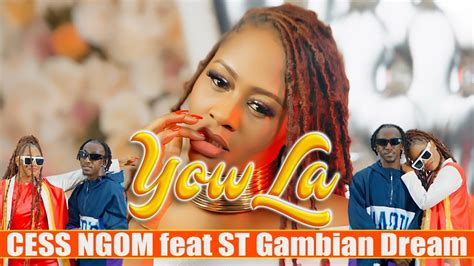 Yow la (feat. ST Gambian Dream) - Cess Ngom: Song Lyrics, Music Videos & Concerts