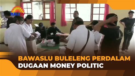 Bawaslu Buleleng Perdalam Dugaan Money Politic Youtube