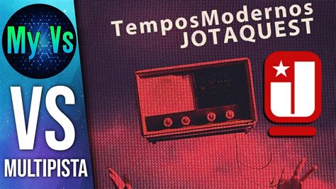 VS MULTIPISTA TEMPOS MODERNOS Jota Quest My Vs ATUALIZADO