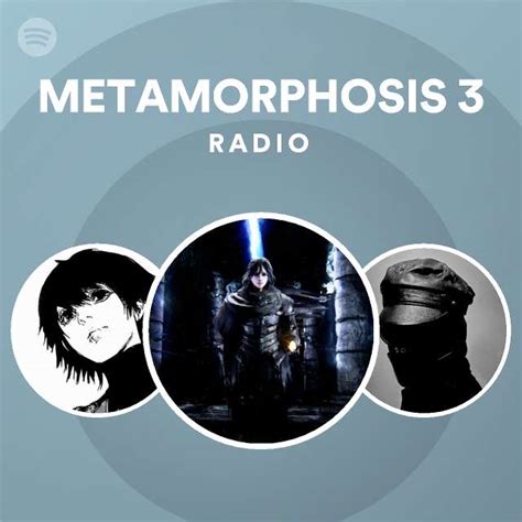 Metamorphosis 3 Radio Playlist By Spotify Spotify