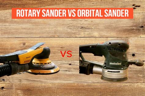 Rotary Sander VS Orbital Sander - Learn about each type