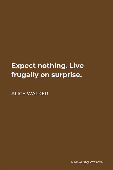 Alice Walker Quote Expect Nothing Live Frugally On Surprise