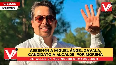 Asesinan A Miguel Ngel Zavala Candidato A Alcalde Por Morena