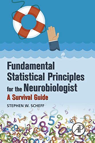 Fundamental Statistical Principles For The Neurobiologist A Survival