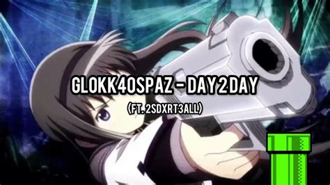 Glokk40spaz Day 2 Day Ft 2sdxrt3all Youtube