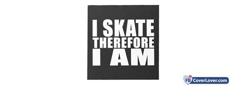 I Skate Therefore I Am Sports Facebook Cover Maker