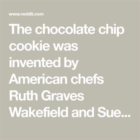 The Chocolate Chip Cookie Was Invented By American Chefs Ruth Graves