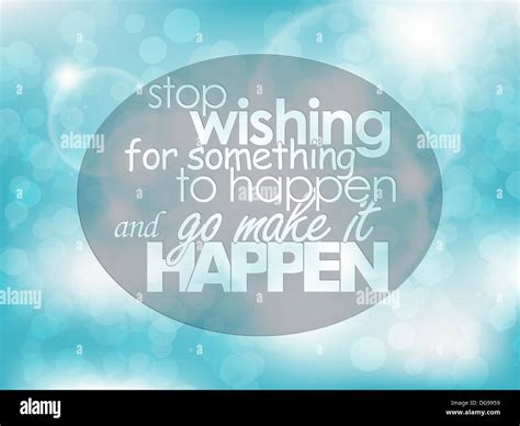 Stop Wishing For Something To Happen And Go Make It Happen Typography