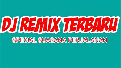 Dj Remix Terbaru Edisi Perjalanan Terbaru 2022 Youtube