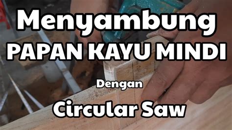 Menyambung Papan Kayu Mindi Dengan Circular Saw Youtube