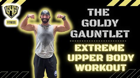 The Goldy Gauntlet An Extreme Upper Body Workout YouTube