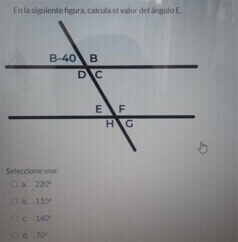 En la siguiente figura calcula el valor del ángulo E Seleccione una