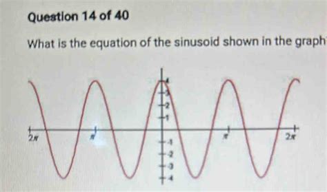 Question 14 Of 40 What Is The Equation Of The Sinusoid Shown In The