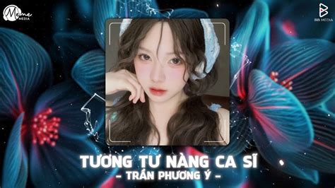 Tương Tư Nàng Ca Sĩ Bản Hot TikTok Trần Phương Ý Top Nhạc