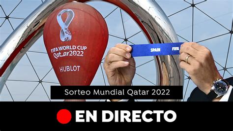 Sorteo Del Mundial De Qatar En Directo Cruces Emparejamientos Y Rivales De España