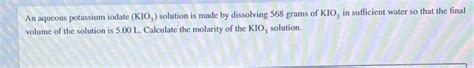 Solved An Aqueous Potassium Iodate Kio Solution Is Made Chegg