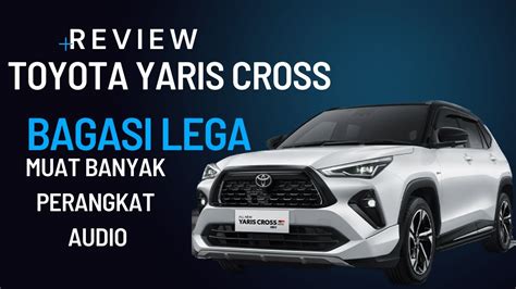 Review Toyota Yaris Cross Bagasi Lapang Banget Bisa Taruh Pcs