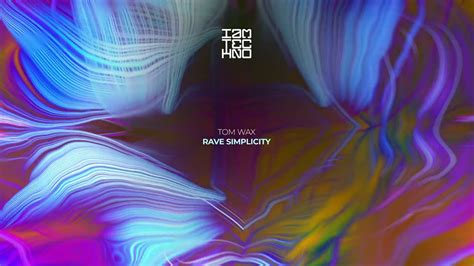 Tom Wax Rave Simplicity Iamt Youtube