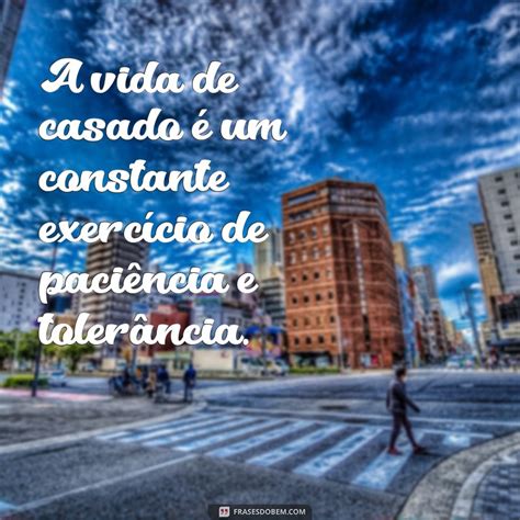 Descubra As Melhores Frases Sobre A Vida De Casado E Se Inspire Para