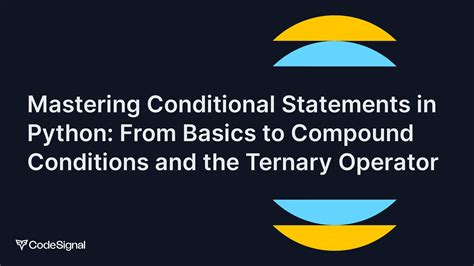 Mastering Conditional Statements In Python From Basics To Compound Conditions And The Ternary