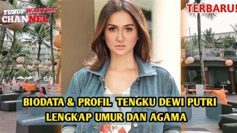 Biodata Dan Profil Tengku Dewi Putri Lengkap Dengan Umur Agama