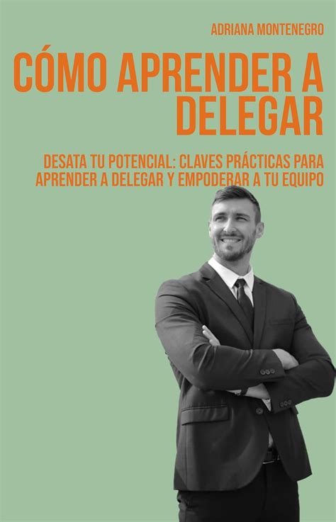 Cómo Aprender A Delegar Claves Prácticas Para Aprender A Delegar Y