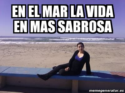 Meme Personalizado En El Mar La Vida En Mas Sabrosa 24655817