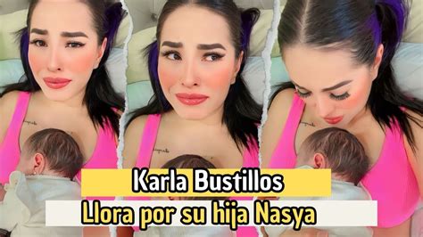 KARLA BUSTILLOS LLORA POR SU HIJA NASYA YouTube