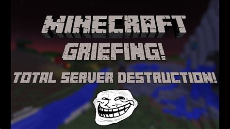 Minecraft Griefing Total Server Destruction Youtube